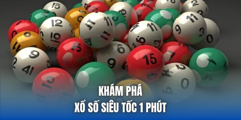 Khám phá xổ số siêu tốc 1 phút