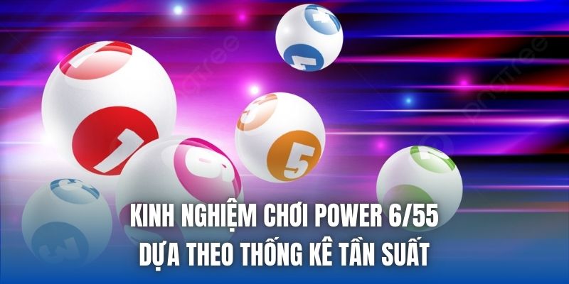 Kinh nghiệm chơi Power 6/55 dựa theo thống kê tần suất