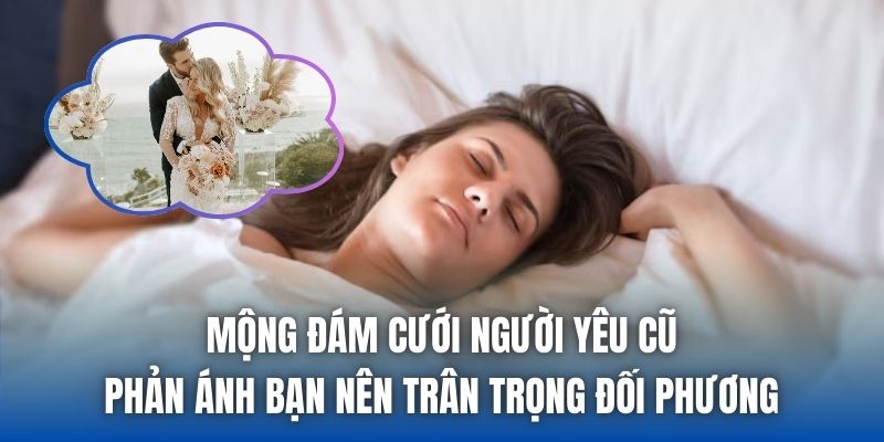 Mộng đám cưới người yêu cũ phản ánh bạn nên trân trọng đối phương