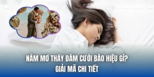 Nằm Mơ Thấy Đám Cưới Báo Hiệu Gì? Giải Mã Chi Tiết