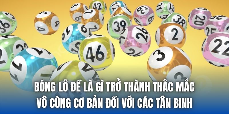 Bóng lô đề là gì trở thành thắc mắc vô cùng cơ bản đối với các tân binh