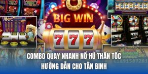 Combo Quay Nhanh Nổ Hũ Thần Tốc - Hướng Dẫn Cho Tân Binh