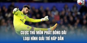 Cược Thủ Môn Phát Bóng Dài - Loại Hình Giải Trí Hấp Dẫn