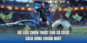 Dữ Liệu Chiến Thuật Cho Cá Cược - Cách Dùng Chuẩn Nhất