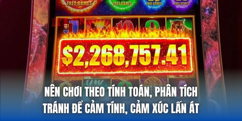 Nên chơi theo tính toán, phân tích, tránh để cảm tính, cảm xúc lấn át