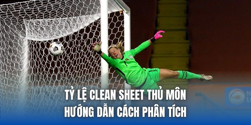 Tỷ Lệ Clean Sheet Thủ Môn - Hướng Dẫn Cách Phân Tích