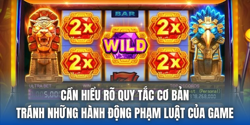 Cần hiểu rõ quy tắc cơ bản, tránh những hành động phạm luật của game