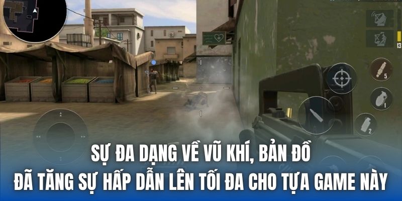 Sự đa dạng về vũ khí, bản đồ đã tăng sự hấp dẫn lên tối đa cho tựa game này