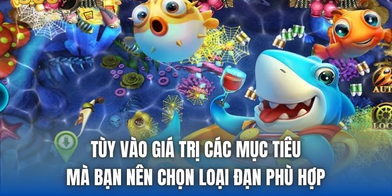 Tùy vào giá trị các mục tiêu mà bạn nên chọn loại đạn phù hợp