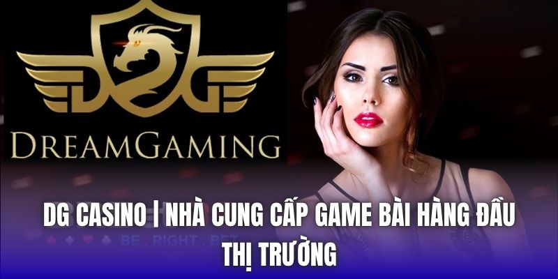 DG Casino | Nhà Cung Cấp Game Bài Hàng Đầu Thị Trường